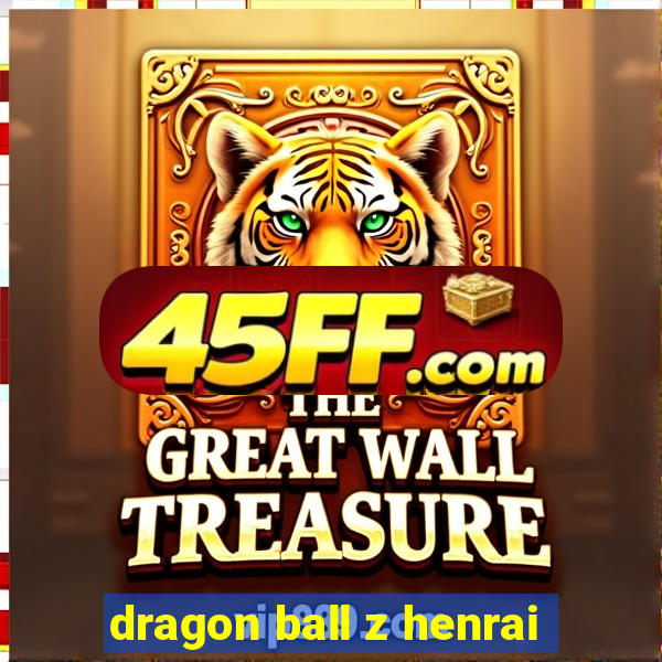 dragon ball z henrai